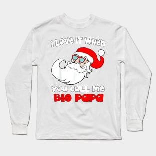 I love it When You Call Me Big Papa - Funny Christmas Long Sleeve T-Shirt